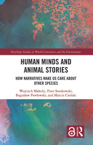 Human Minds and Animal Stories (How Narratives Make Us Care About Other Species) - 9780367661960 by Wojciech Małecki, Piotr Sorokowski, Bogusław Pawłowski, Marcin Cieński, 9780367661960