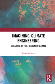 Imagining Climate Engineering (Dreaming of the Designer Climate) - 9780367765088 by Jeroen Oomen, 9780367765088