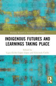 Indigenous Futures and Learnings Taking Place - 9780367673031 by Ligia (Licho) López López, Gioconda Coello, 9780367673031