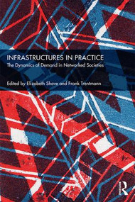Infrastructures in Practice (The Dynamics of Demand in Networked Societies) - 9781138476165 by Elizabeth Shove, Frank Trentmann, 9781138476165