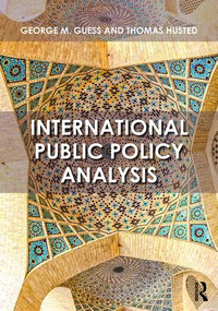 International Public Policy Analysis by George Guess, Thomas Husted, 9781138673960