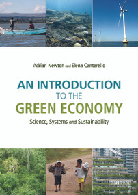 An Introduction to the Green Economy (Science, Systems and Sustainability) by Adrian C. Newton, Elena Cantarello, 9780415711616