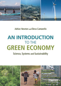 An Introduction to the Green Economy (Science, Systems and Sustainability) by Adrian C. Newton, Elena Cantarello, 9780415711616