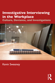 Investigative Interviewing in the Workplace (Culture, Deviance, and Investigations) by Kevin Sweeney, 9781032216713