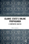 Islamic State's Online Propaganda (A Comparative Analysis) - 9780367699482 by Miron Lakomy, 9780367699482
