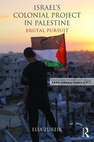 Israel's Colonial Project in Palestine (Brutal Pursuit) by Elia Zureik, 9780415836104