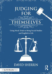 Judging for Themselves (Using Mock Trials to Bring Social Studies and English to Life) - 9781138644571 by David Sherrin, 9781138644571