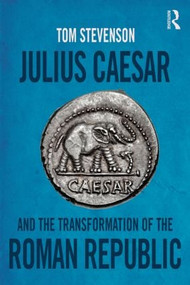 Julius Caesar and the Transformation of the Roman Republic - 9781138808218 by Tom Stevenson, 9781138808218
