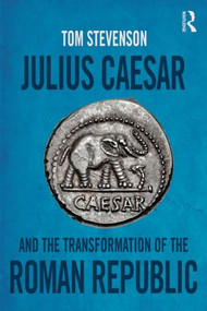 Julius Caesar and the Transformation of the Roman Republic - 9781138808218 by Tom Stevenson, 9781138808218