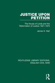 Justice Upon Petition (The House of Lords and the Reformation of Justice 1621-1675) - 9780367609344 by James S. Hart, 9780367609344