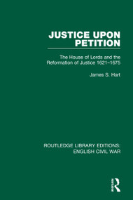 Justice Upon Petition (The House of Lords and the Reformation of Justice 1621-1675) - 9780367609344 by James S. Hart, 9780367609344