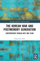 The Korean War and Postmemory Generation (Contemporary Korean Arts and Films) by Dong-Yeon Koh, 9781032033952