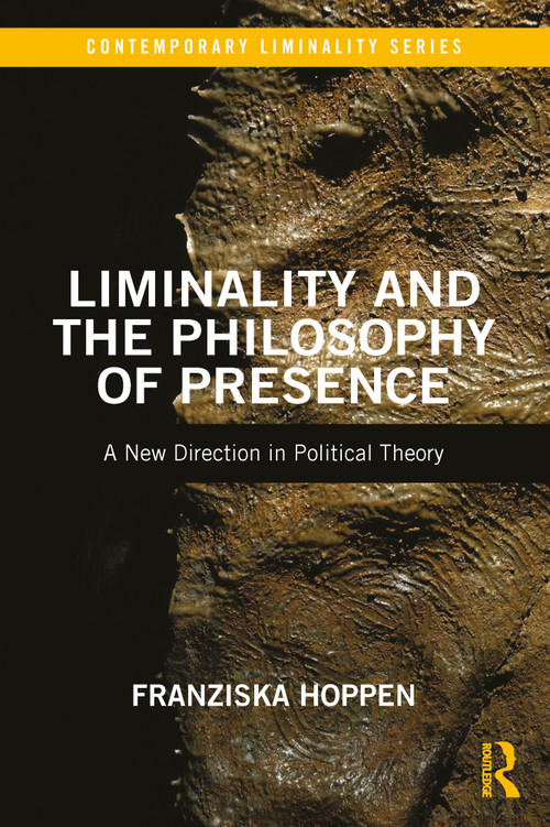 Liminality and the Philosophy of Presence (A New Direction in Political Theory) - 9780367724429 by Franziska Hoppen, 9780367724429