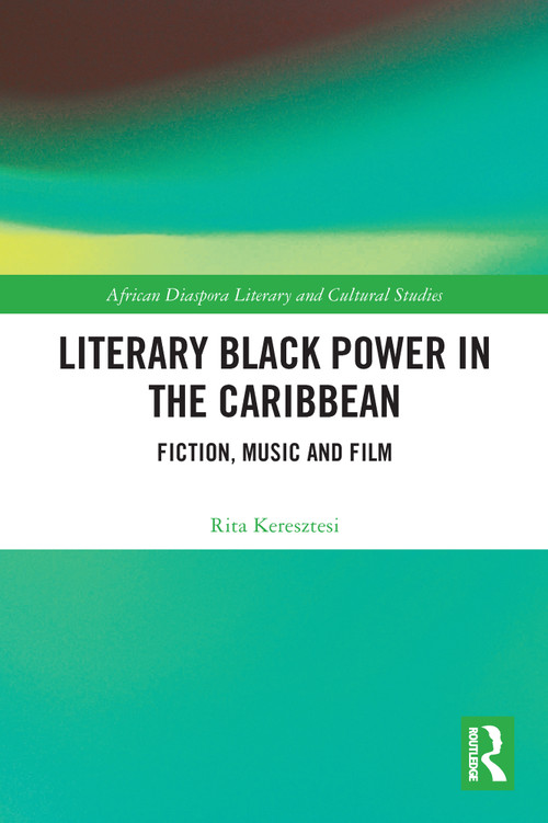 Literary Black Power in the Caribbean (Fiction, Music and Film) - 9780367529376 by Rita Keresztesi, 9780367529376