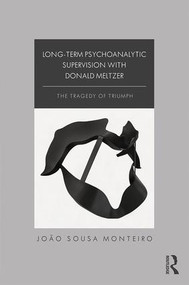 Long-Term Psychoanalytic Supervision with Donald Meltzer (The Tragedy of Triumph) - 9781138348585 by João Sousa Monteiro, 9781138348585
