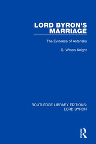 Lord Byron's Marriage (The Evidence of Asterisks) - 9781138648500 by G. Wilson Knight, 9781138648500