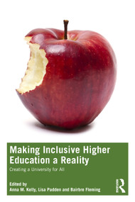 Making Inclusive Higher Education a Reality (Creating a University for All) by Anna M. Kelly, Lisa Padden, Bairbre Fleming, 9781032182599