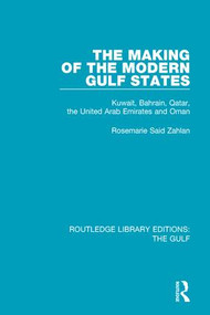 The Making of the Modern Gulf States (Kuwait, Bahrain, Qatar, the United Arab Emirates and Oman) - 9781138184152 by Rosemarie Said Zahlan, 9781138184152