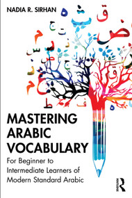 Mastering Arabic Vocabulary (For Beginner to Intermediate Learners of Modern Standard Arabic) - 9781032169002 by Nadia R. Sirhan, 9781032169002