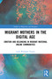 Migrant Mothers in the Digital Age (Emotion and Belonging in Migrant Maternal Online Communities) - 9780367764050 by Leah Williams Veazey, 9780367764050