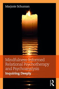 Mindfulness-Informed Relational Psychotherapy and Psychoanalysis (Inquiring Deeply) by Marjorie Schuman, 9781138699359