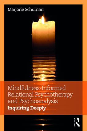 Mindfulness-Informed Relational Psychotherapy and Psychoanalysis (Inquiring Deeply) by Marjorie Schuman, 9781138699359
