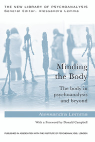 Minding the Body (The body in psychoanalysis and beyond) by Alessandra Lemma, 9780415718608