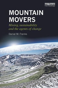 Mountain Movers (Mining, Sustainability and the Agents of Change) - 9780415711715 by Daniel M. Franks, 9780415711715