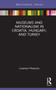 Museums and Nationalism in Croatia, Hungary, and Turkey by Lorenzo Posocco, 9780367512477