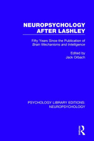 Neuropsychology After Lashley (Fifty Years Since the Publication of Brain Mechanisms and Intelligence) - 9781138593329 by Jack Orbach, 9781138593329