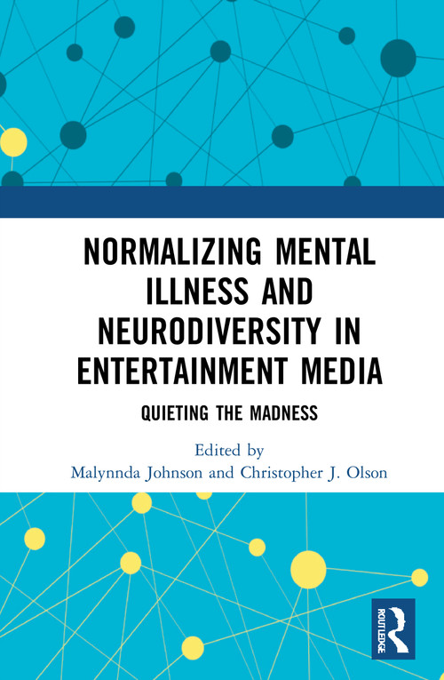 Normalizing Mental Illness and Neurodiversity in Entertainment Media (Quieting the Madness) - 9780367762254 by Malynnda Johnson, Christopher J. Olson, 9780367762254