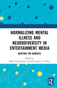 Normalizing Mental Illness and Neurodiversity in Entertainment Media (Quieting the Madness) - 9780367762254 by Malynnda Johnson, Christopher J. Olson, 9780367762254