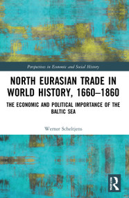 North Eurasian Trade in World History, 1660-1860 (The Economic and Political Importance of the Baltic Sea) - 9780367683481 by Werner Scheltjens, 9780367683481
