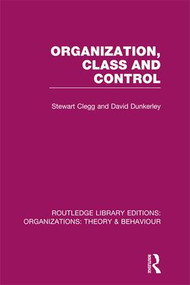 Organization, Class and Control (RLE: Organizations) by Stewart Clegg, David Dunkerley, 9781138994645
