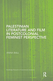 Palestinian Literature and Film in Postcolonial Feminist Perspective - 9781138109537 by Anna Ball, 9781138109537
