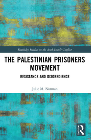 The Palestinian Prisoners Movement (Resistance and Disobedience) by Julie M. Norman, 9780367749446