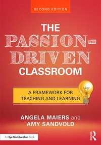 The Passion-Driven Classroom (A Framework for Teaching and Learning) - 9781138227743 by Angela Maiers, Amy Sandvold, 9781138227743