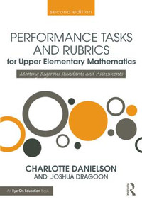 Performance Tasks and Rubrics for Upper Elementary Mathematics (Meeting Rigorous Standards and Assessments) - 9781138906969 by Charlotte Danielson, Joshua Dragoon, 9781138906969