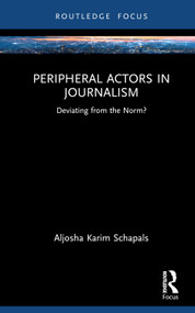 Peripheral Actors in Journalism (Deviating from the Norm?) by Aljosha Karim Schapals, 9780367701260
