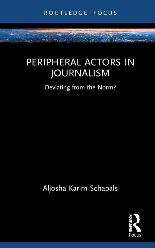 Peripheral Actors in Journalism (Deviating from the Norm?) by Aljosha Karim Schapals, 9780367701260