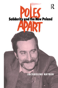 Poles Apart Cb (Solidarity and The New Poland) - 9781138995024 by Jacqueline Hayden, 9781138995024