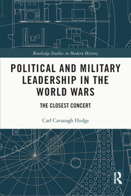 Political and Military Leadership in the World Wars (The Closest Concert) - 9780367721015 by Carl Cavanagh Hodge, 9780367721015