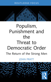 Populism, Punishment and the Threat to Democratic Order (The Return of the Strong Men) by John Pratt, 9781032202457