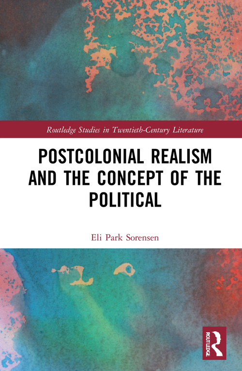 Postcolonial Realism and the Concept of the Political by Eli Park Sorensen, 9780367650803