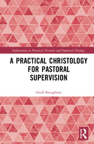 A Practical Christology for Pastoral Supervision - 9780367745066 by Geoff Broughton, 9780367745066