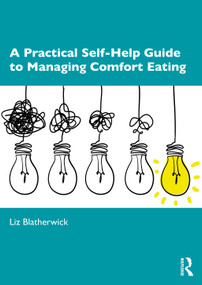 A Practical Self-Help Guide to Managing Comfort Eating - 9780367619589 by Liz Blatherwick, 9780367619589
