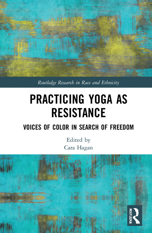 Practicing Yoga as Resistance (Voices of Color in Search of Freedom) - 9780367753900 by Cara Hagan, 9780367753900