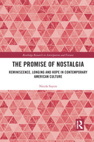 The Promise of Nostalgia (Reminiscence, Longing and Hope in Contemporary American Culture) - 9781032175867 by Nicola Sayers, 9781032175867