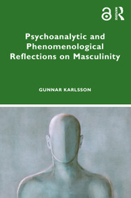 Psychoanalytic and Phenomenological Reflections on Masculinity by Gunnar Karlsson, 9781032402772