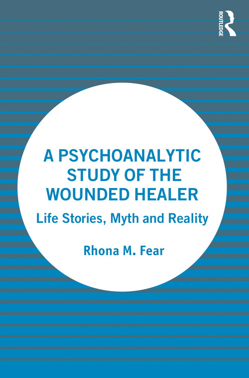 A Psychoanalytic Study of the Wounded Healer (Life Stories, Myth and Reality) - 9781032327365 by Rhona M. Fear, 9781032327365